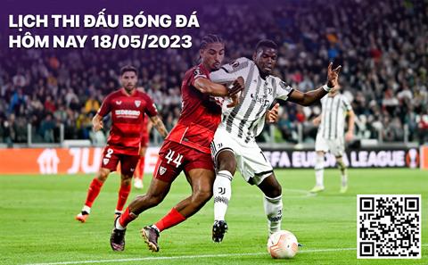 Lịch thi đấu bóng đá hôm nay 18/5/2023: Sevilla - Juventus