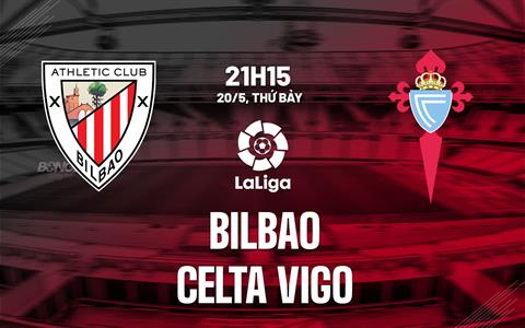 Nhận định Bilbao vs Celta Vigo 21h15 ngày 20/5 (La Liga 2022/23)