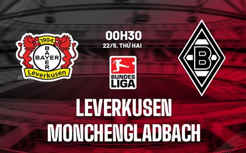 Nhận định Leverkusen vs Monchengladbach 0h30 ngày 22/5 (Bundesliga 2022/23)