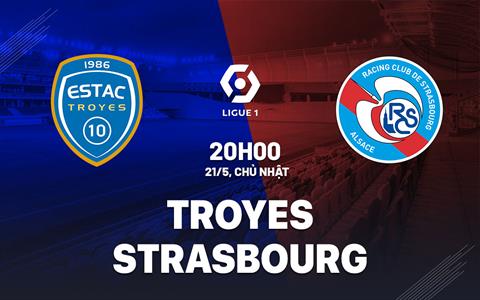 Nhận định bóng đá Troyes vs Strasbourg 20h00 ngày 21/5 (Ligue 1 2022/23)