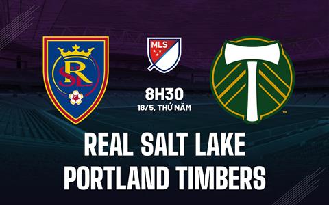 Nhận định Real Salt Lake vs Portland Timbers 8h30 ngày 18/5 (Nhà nghề Mỹ 2023)