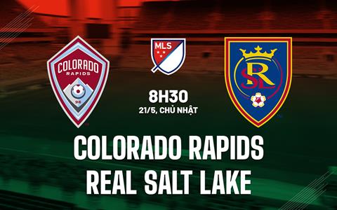 Nhận định Colorado Rapids vs Real Salt Lake 8h30 ngày 21/5 (Nhà Nghề Mỹ 2023)