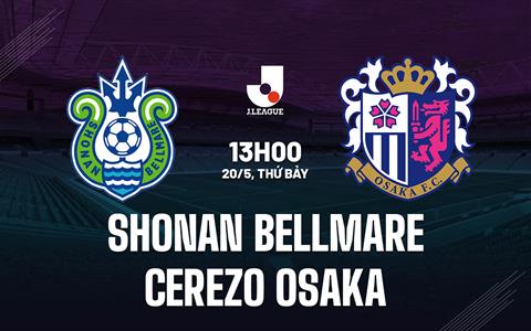 Nhận định Shonan Bellmare vs Cerezo Osaka 13h00 ngày 20/5 (VĐQG Nhật 2023)