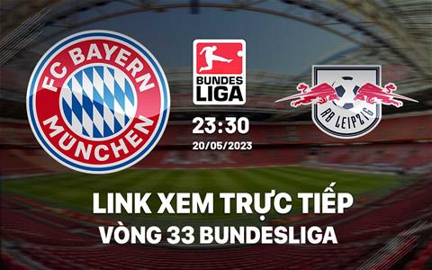 Link xem trực tiếp Bayern vs Leipzig 23h30 ngày 20/5 (Bundesliga 2022/23)