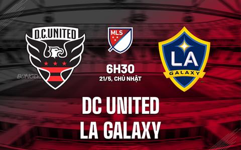 Nhận định DC United vs LA Galaxy 6h30 ngày 21/5 (Nhà Nghề Mỹ 2023)