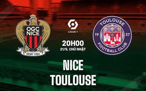 Nhận định - dự đoán Nice vs Toulouse 20h00 ngày 21/5 (VĐQG Pháp 2022/23)