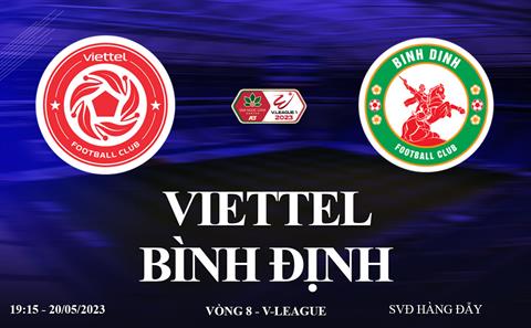 Trực tiếp Viettel vs Bình Định link xem kqbđ V-League 20/5/2023 hôm nay ở đâu