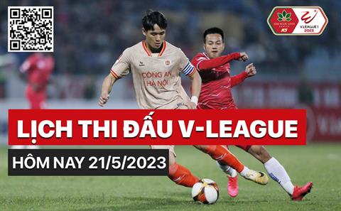 Lịch thi đấu V.League 2023 chiều ngày hôm nay 21/5