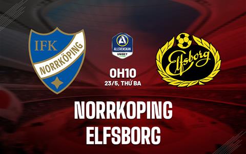 Nhận định bóng đá Norrkoping vs Elfsborg 0h10 ngày 23/05 (VĐQG Thụy Điển 2023)