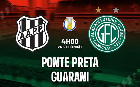 Nhận định bóng đá Ponte Preta vs Guarani 04h00 ngày 22/5 (Hạng 2 Brazil 2023)
