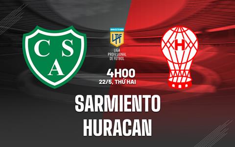 Nhận định - dự đoán Sarmiento vs Huracan 4h00 ngày 22/5 (VĐQG Argentina 2023)