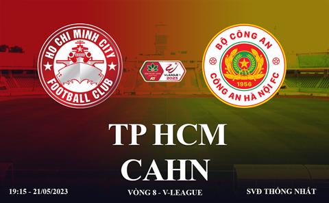 Trực tiếp TPHCM vs CAHN link xem kqbd V-League 21/5/2023 hôm nay ở đâu ?