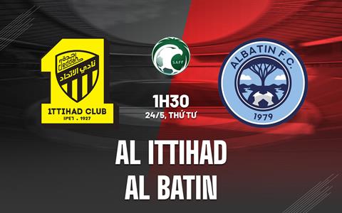Nhận định Al Ittihad vs Al Batin 1h30 ngày 24/5 (VĐQG Saudi Arabia 2023)