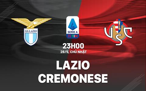 Nhận định bóng đá Lazio vs Cremonese 23h00 ngày 28/5 (Serie A 2022/23)