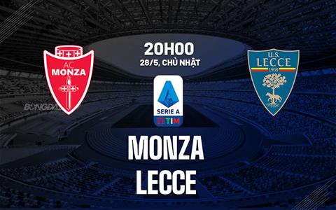 Nhận định bóng đá Monza vs Lecce 20h00 ngày 28/5 (Serie A 2022/23)