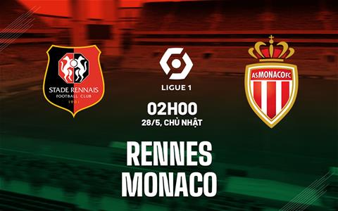 Nhận định bóng đá Rennes vs Monaco 2h00 ngày 28/5 (Ligue 1 2022/23)