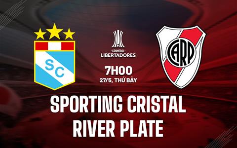 Nhận định Sporting Cristal vs River Plate 7h00 ngày 26/5 (Copa Libertadores 2023)