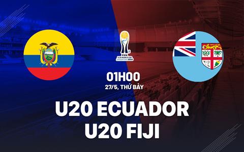 Nhận định bóng đá U20 Ecuador vs U20 Fiji 1h00 ngày 27/5 (U20 World Cup 2023)