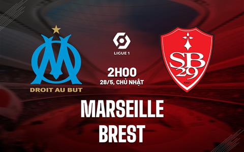 Nhận định bóng đá Marseille vs Brest 2h00 ngày 28/5 (VĐQG Pháp 2022/23)