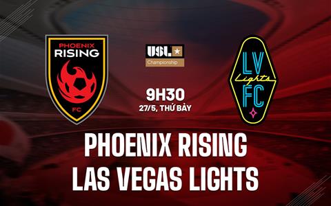 Nhận định Phoenix Rising vs Las Vegas Lights 9h30 ngày 27/5 (Hạng Nhất Mỹ 2023)