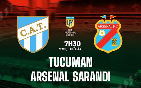 Nhận định Tucuman vs Arsenal Sarandi 7h30 ngày 27/5 (VĐQG Argentina 2023)