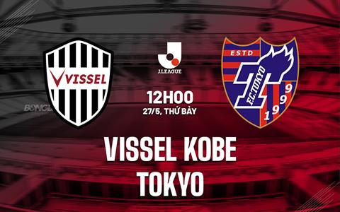 Nhận định Vissel Kobe vs Tokyo 12h00 ngày 27/5 (VĐQG Nhật Bản 2023)