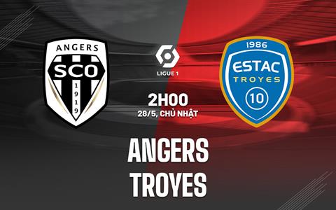 Nhận định bóng đá Angers vs Troyes 2h00 ngày 28/05 (VĐQG Pháp 2022/23)