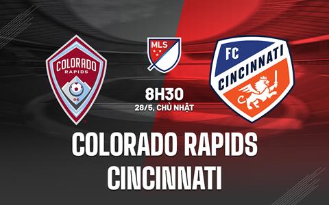 Nhận định Colorado Rapids vs Cincinnati 8h30 ngày 28/5 (Nhà nghề Mỹ 2023)