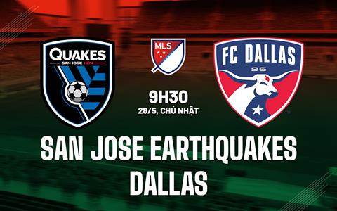Nhận định San Jose Earthquakes vs Dallas 9h30 ngày 28/5 (Nhà nghề Mỹ 2023)