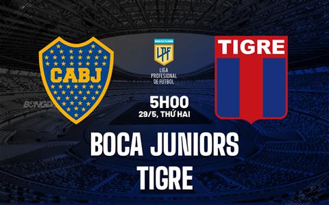 Nhận định - dự đoán Boca Juniors vs Tigre 5h00 ngày 29/5 (VĐQG Argentina 2023)