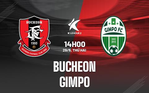 Nhận định Bucheon vs Gimpo 14h00 ngày 29/5 (Hạng 2 Hàn Quốc 2023)