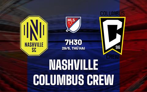Nhận định Nashville vs Columbus Crew 7h30 ngày 29/5 (Nhà nghề Mỹ 2023)