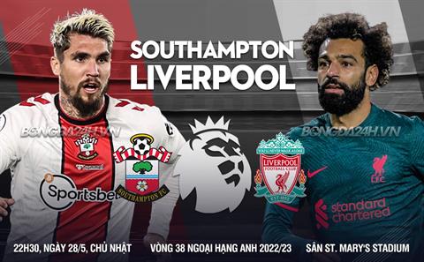 Nhận định Southampton vs Liverpool (22h30 ngày 28/5): Chiến thắng ngày hạ màn