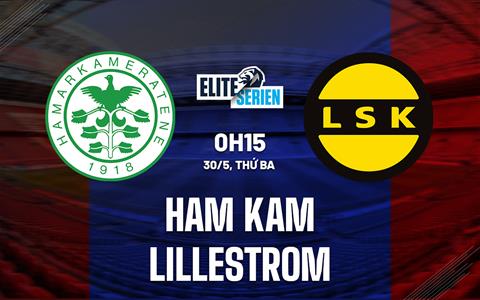 Nhận định Ham Kam vs Lillestrom 00h15 ngày 30/5 (VĐQG Na Uy 2023)