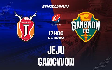 Nhận định - dự đoán Jeju vs Gangwon 17h00 ngày 3/6 (VĐQG Hàn Quốc 2023)