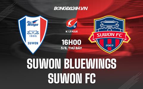 Nhận định Suwon Bluewings vs Suwon FC 16h00 ngày 3/6 (VĐQG Hàn Quốc 2023)