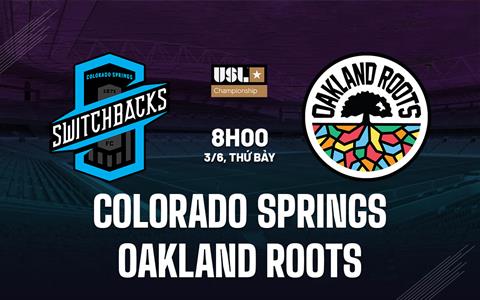 Nhận định Colorado Springs vs Oakland Roots 8h00 ngày 3/6 (Hạng Nhất Mỹ 2023)