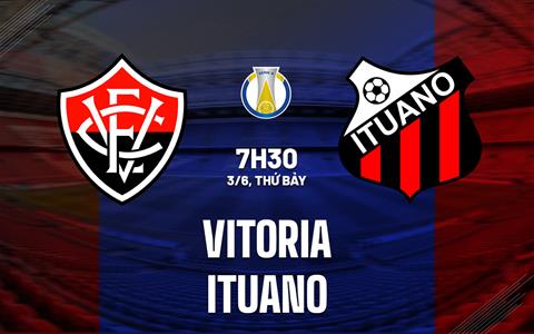 Nhận định bóng đá Vitoria vs Ituano 7h30 ngày 3/6 (Hạng 2 Brazil 2023)
