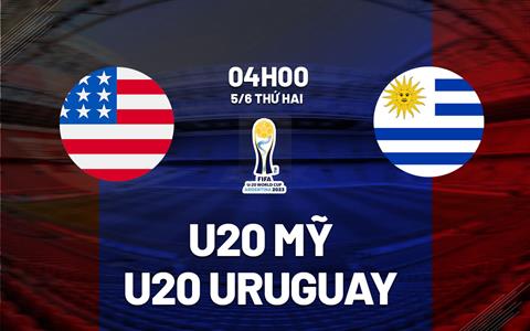 Nhận định bóng đá U20 Mỹ vs U20 Uruguay 4h00 ngày 5/6 (U20 World Cup 2023)