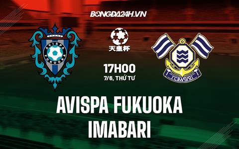 Nhận định Avispa Fukuoka vs Imabari 17h00 ngày 7/6 (Cúp Nhật Hoàng 2023)