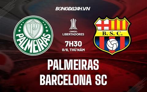 Nhận định Palmeiras vs Barcelona SC 7h30 ngày 8/6 (Copa Libertadores 2023)