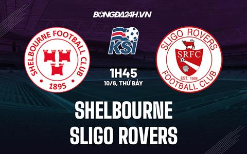 Nhận định bóng đá Shelbourne vs Sligo Rovers 1h45 ngày 10/6 (VĐQG Ireland 2023)