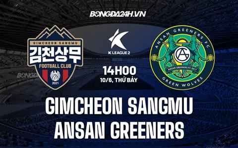 Nhận định Gimcheon Sangmu vs Ansan Greeners 14h00 ngày 10/6 (Hạng 2 Hàn Quốc 2023)