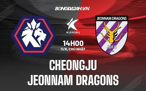 Nhận định Cheongju vs Jeonnam Dragons 14h00 ngày 11/6 (Hạng 2 Hàn Quốc 2023)