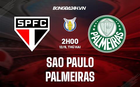 Nhận định Sao Paulo vs Palmeiras 02h00 ngày 12/6 (VĐQG Brazil 2023)