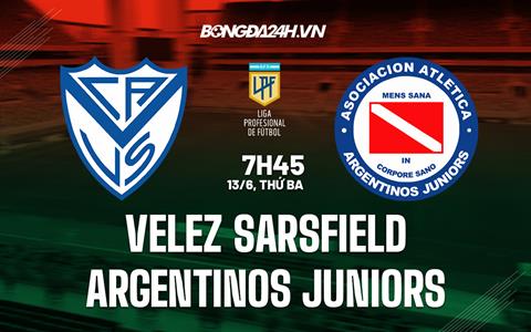 Nhận định Velez Sarsfield vs Argentinos 7h45 ngày 13/6 (VĐQG Argentina 2023)