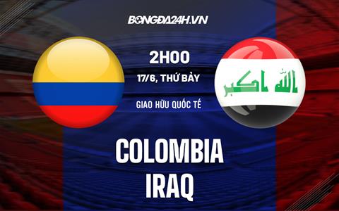 Nhận định Colombia vs Iraq 02h00 ngày 17/6 (Giao hữu quốc tế 2023)