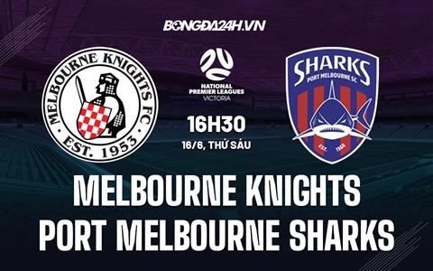 Nhận định Melbourne Knights vs Port Melbourne Sharks 16h30 ngày 16/6 (VĐ bang Victoria 2023)