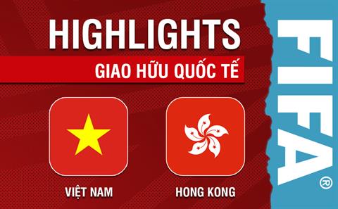 Highlights Việt Nam - Hong Kong | Chiến thắng nhẹ nhàng | Giao hữu quốc tế 2023