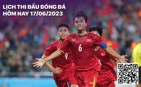 Lịch thi đấu bóng đá hôm nay 17/6: U17 Việt Nam - U17 Ấn Độ